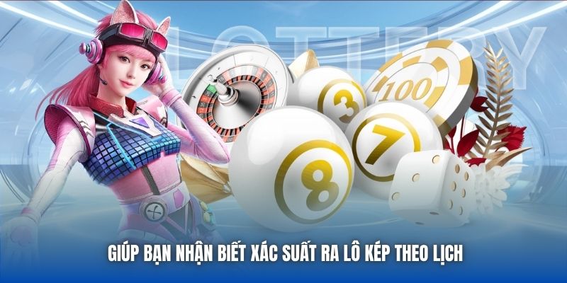 Giúp bạn nhận biết xác suất ra lô kép theo lịch