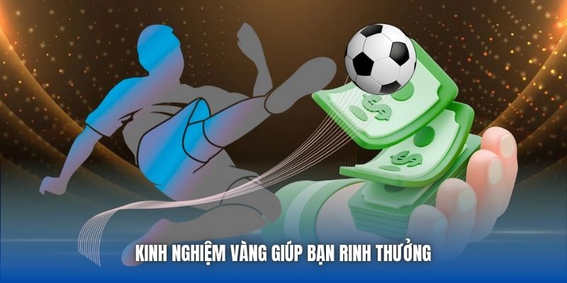 Kinh nghiệm vàng giúp bạn rinh thưởng 