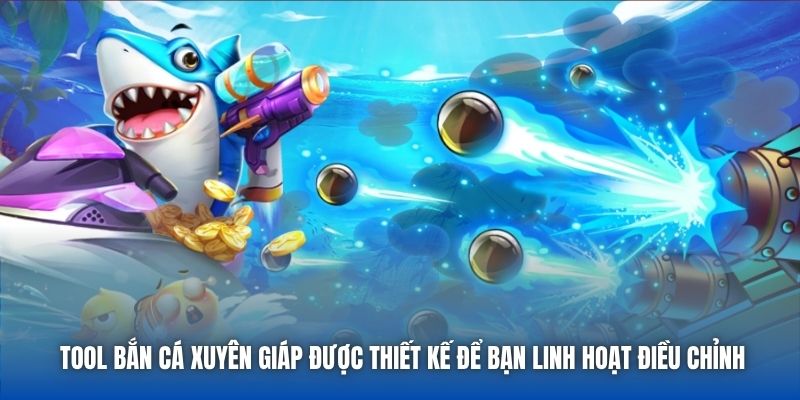Tool bắn cá xuyên giáp được thiết kế để bạn linh hoạt điều chỉnh
