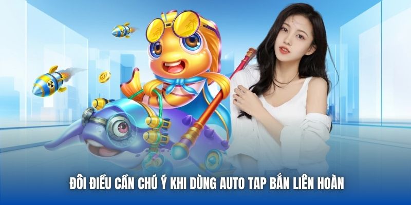 Đôi điều cần chú ý khi dùng auto tap bắn liên hoàn