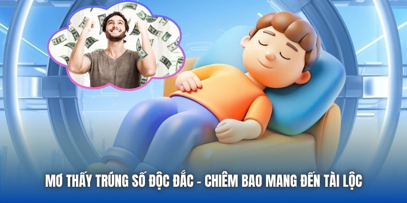 Mơ thấy trúng số độc đắc - Chiêm bao mang đến tài lộc