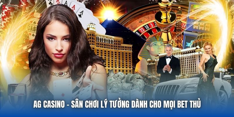 AG Casino - Sân Chơi Lý Tưởng Dành Cho Mọi Bet Thủ