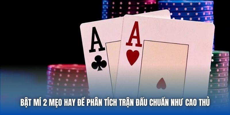 Bật mí 2 mẹo hay để phân tích trận đấu chuẩn như cao thủ