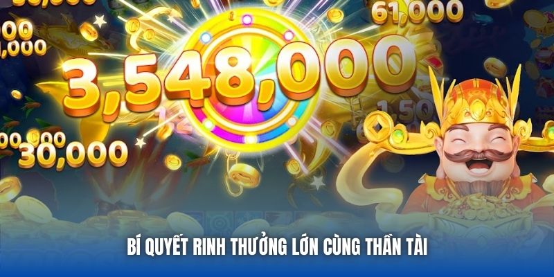 Bí quyết rinh thưởng lớn cùng Thần Tài