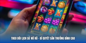 Theo Dõi Lịch Sử Nổ Hũ - Bí Quyết Săn Thưởng Đỉnh Cao