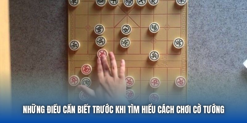 Những điều cần biết trước khi tìm hiểu cách chơi cờ tướng