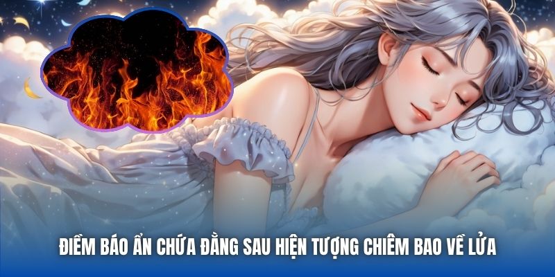 Điềm báo ẩn chứa đằng sau hiện tượng chiêm bao về lửa
