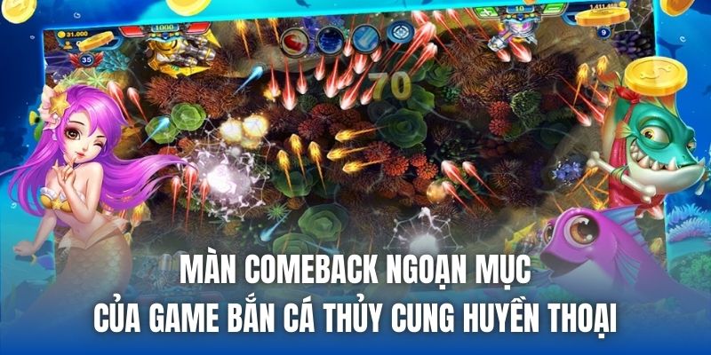 Màn comeback ngoạn mục của game bắn cá Thủy Cung huyền thoại