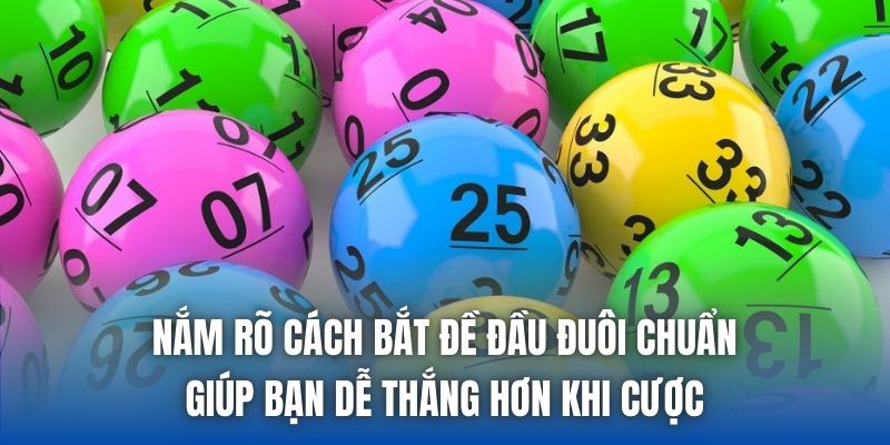 Nắm rõ cách bắt đề đầu đuôi chuẩn giúp bạn dễ thắng hơn khi cược