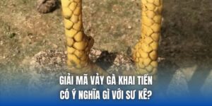 Giải Mã Vảy Gà Khai Tiền Có Ý Nghĩa Gì Với Sư Kê?