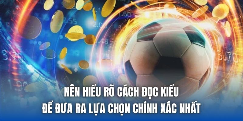 Nên hiểu rõ cách đọc kiểu để đưa ra lựa chọn chính xác nhất