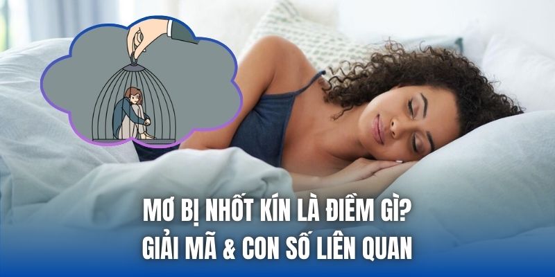 Mơ Bị Nhốt Kín Là Điềm Gì? Giải Mã & Con Số Liên Quan