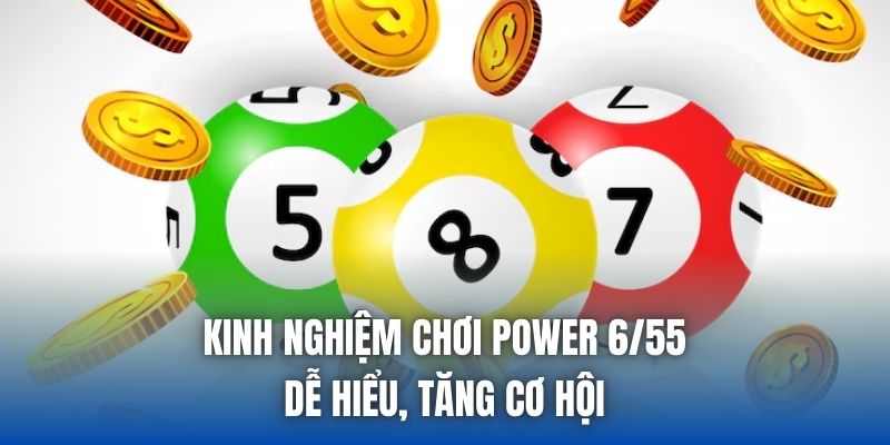 Kinh Nghiệm Chơi Power 6/55 Dễ Hiểu, Tăng Cơ Hội