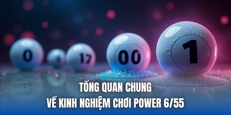 Tổng quan chung về kinh nghiệm chơi power 6/55