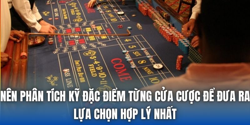 Nên phân tích kỹ đặc điểm từng cửa cược để đưa ra lựa chọn hợp lý nhất