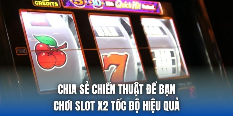 Chia sẻ chiến thuật để bạn chơi slot x2 tốc độ hiệu quả